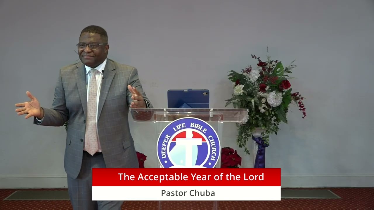 The Acceptable Year of the Lord || Pastor Chuba ||Deeper Life Bible Church, Concord NC ||Jan 11,2026