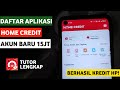 Cara daftar aplikasi home credit agar di acc 2024 sampai berhasil dapat limit