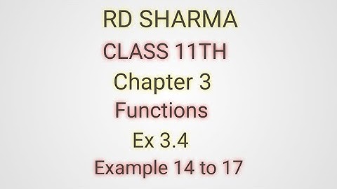 RD Sharma | Class 11 | Chapter 3 | Functions | Ex 3.4 | Example 14 to 17 |