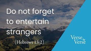 Do Not Forget to Entertain Strangers (Hebrews 13:1-2) | Verse by Verse