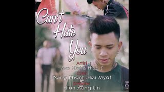Can't Hate You - Zwe Htet & Htoo Z [ MV]