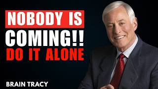 Nobody Is Coming – Do It Alone (No Excuses) | BRAIN TRACY