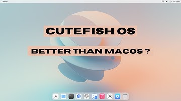 CUTEFISH OS Review - Best MACOS Alternative?