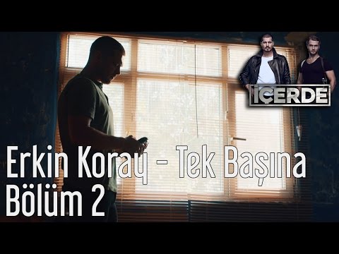 İçerde 2. Bölüm - Erkin Koray - Tek Başına