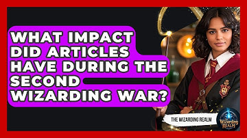 What Impact Did Articles Have During the Second Wizarding War? - The Wizarding Realm