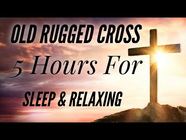 The Old Rugged Cross (5 Hours for Relaxing & Sleeping) class=