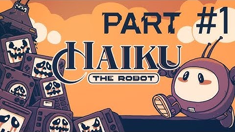 Haiku, the Robot Part 1: A Big New World!