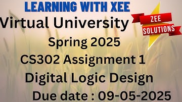 CS302 Digital Logic Design Assignment 1 Spring 2025 Virtual University of Pakistan