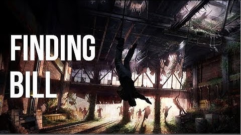The Last of Us › Part 7 › Finding Bill