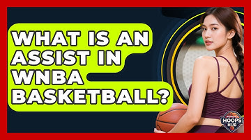 What Is An Assist In WNBA Basketball? - Womens Hoops Hub