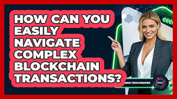 How Can You Easily Navigate Complex Blockchain Transactions? - Emerging Tech Insider
