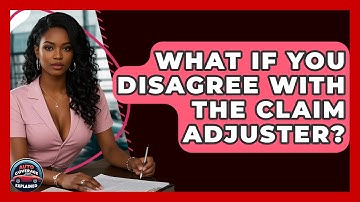 What If You Disagree With The Claim Adjuster? - Auto Coverage Explained