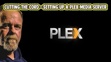 Cutting the Cord - Setting up a Plex Media Server (12-8-20) #1262