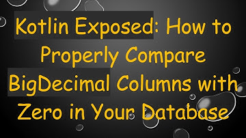 Kotlin Exposed: How to Properly Compare BigDecimal Columns with Zero in Your Database