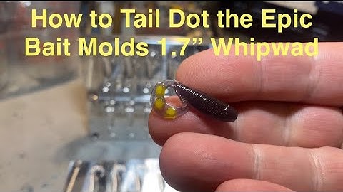 How to Tail Dot the Epic Bait Molds 1.7” Whipwad