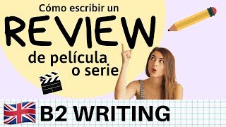 Cómo escribir un REVIEW sobre película o serie en inglés - B2 Cambridge y EOI