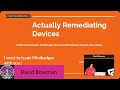 David Bowman - Actually Remediating Devices