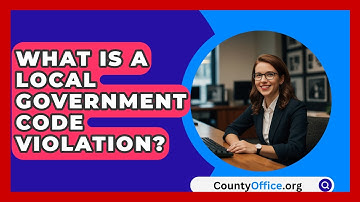What Is A Local Government Code Violation? - CountyOffice.org