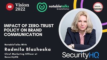Impact of zero-trust policy on marketing | Ms. Radmila Blazheska, CMO at SecurityHQ | NotableTalks