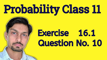 CLASS 11 PROBABILITY  EXERCISE 16.1 QUESTION NUMBER 10