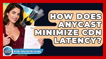 How Does Anycast Minimize CDN Latency? - Internet Infrastructure Explained