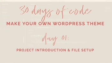 Day 01 of 30 DAYS OF CODE: How to make your own WordPress theme from Scratch