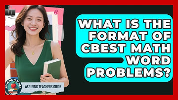 What Is The Format Of CBEST Math Word Problems? - Aspiring Teacher Guide
