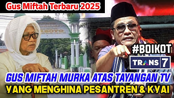GUS MIFTAH GERAM ATAS TAYANGAN DI TRANS 7 YANG MENGHINA PESANTREN & KYAI || GUS MIFTAH TERBARU 2025