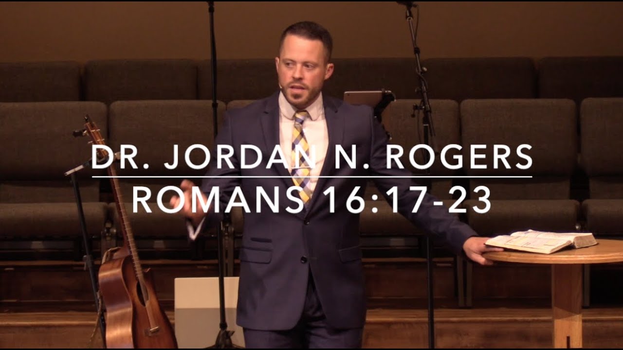 Divisive People and False Teachers - Romans 16:17-23 (11.3.19) - Dr. Jordan N. Rogers