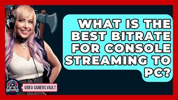 What Is The Best Bitrate For Console Streaming To PC? - Video Gamers Vault