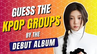 KPOP GAME | GUESS THE KPOP GROUPS BY THE DEBUT ALBUM
