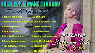 Fauzana - Batanam Tabu Di Bibia Full Album Terbaru 2023 Lagu Pop Minang Baper Saat Ini