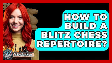 How To Build A Blitz Chess Repertoire? - The Board Game Xpert