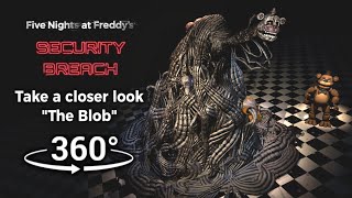 360°| Take a closer look! "The Blob" - FNAF Security Breach