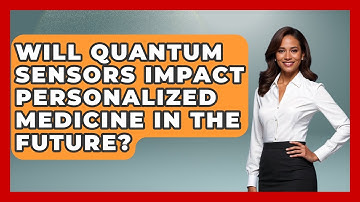 Will Quantum Sensors Impact Personalized Medicine in the Future? - Quantum Tech Explained