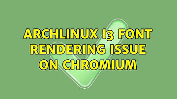 ArchLinux i3 font rendering issue on Chromium