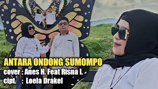 'Antara Ondong Sumompo'  Cover : Anes feat Risna  Cipt : Loela Drakel (Oroginal Song)