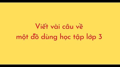Viết vài câu về một đồ dùng học tập lớp 3