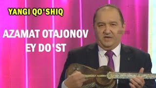 AZAMAT OTAJONOV EY DO'ST/АЗАМАТ ОТАЖОНОВ ЭЙ ДЎСТ