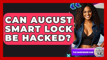 Can August Smart Lock Be Hacked? - The Hardware Hub