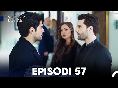 Dashuria e Erret Episodi 57 (FULL HD)