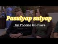 Pasulyap sulyap by Tootsie Guevara Lyrics