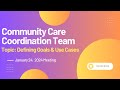 Defining Goals & Use Cases: Community Care Coordination Team Meeting - January 24, 2024