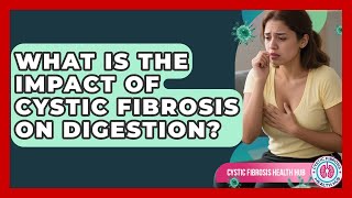 What Is The Impact Of Cystic Fibrosis On Digestion - Cystic Fibrosis Health Hub