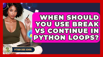 When Should You Use Break Vs Continue In Python Loops? - Python Code School