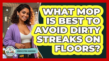 What Mop Is Best To Avoid Dirty Streaks On Floors? - Homekeeping Handbook