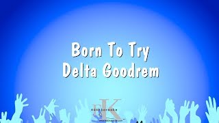 Born To Try - Delta Goodrem (Karaoke Version)
