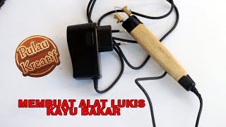 MEMBUAT PENA PYROGRAPH lukis kayu bakar