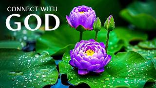 CONNECT WITH GOD – Deep Prayer Music for Peace of Mind & Spiritual Healing