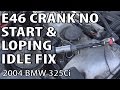 BMW E46 Fixing Crank No Start & Loping Idle Problems